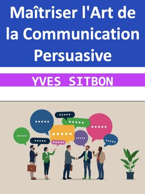 cover image of Maîtriser l'Art de la Communication Persuasive
